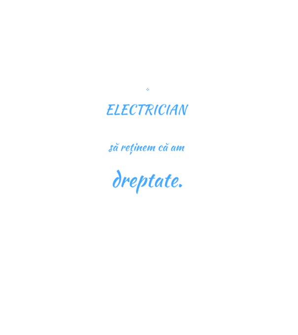 Sunt ELECTRICIAN, pentru a economisi timp, să reținem că am întotdeauna dreptate model negru pe tricou