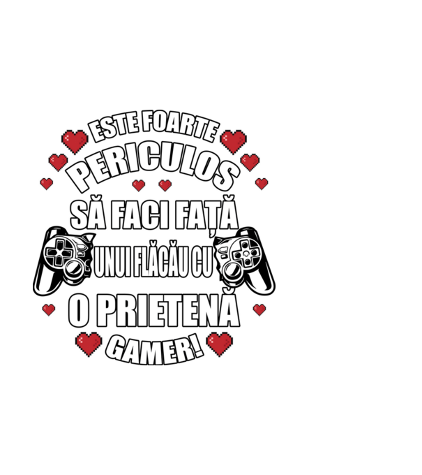 este foarte periculos să faci față unui flăcău cu o prietenă gamer! model negru pe tricou