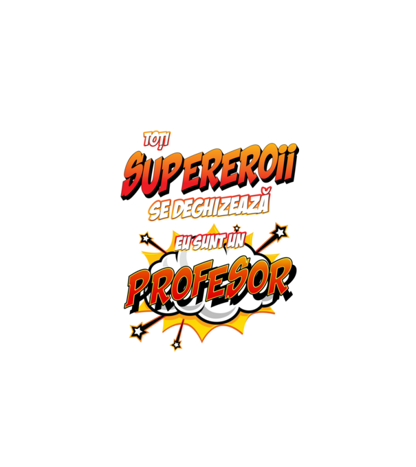 Toți supereroii se deghizează, eu sunt un profesor model alb pe tricou