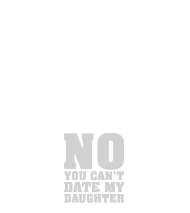 No you cant date my daughter model albastru închis pe tricou