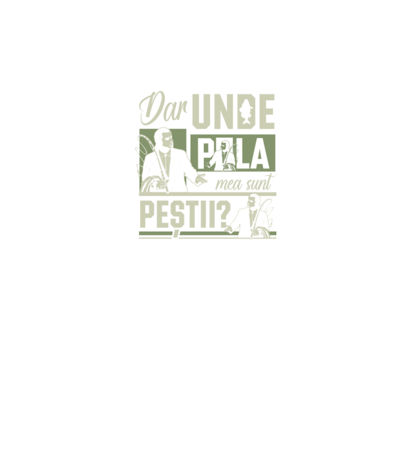 Dar unde p la mea sunt peștii model turcoaz pe tricou