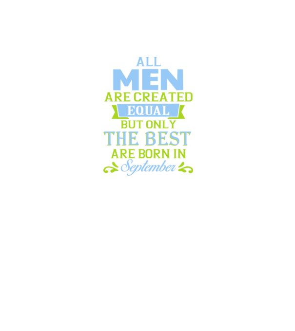 All men created equal but only the beat are born in september model mov pe tricou
