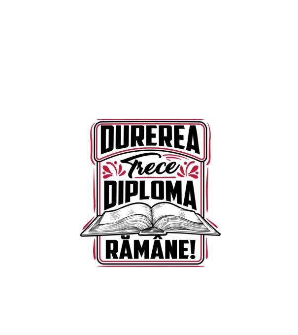 Durerea trece_diploma rămâne  model alb pe tricou