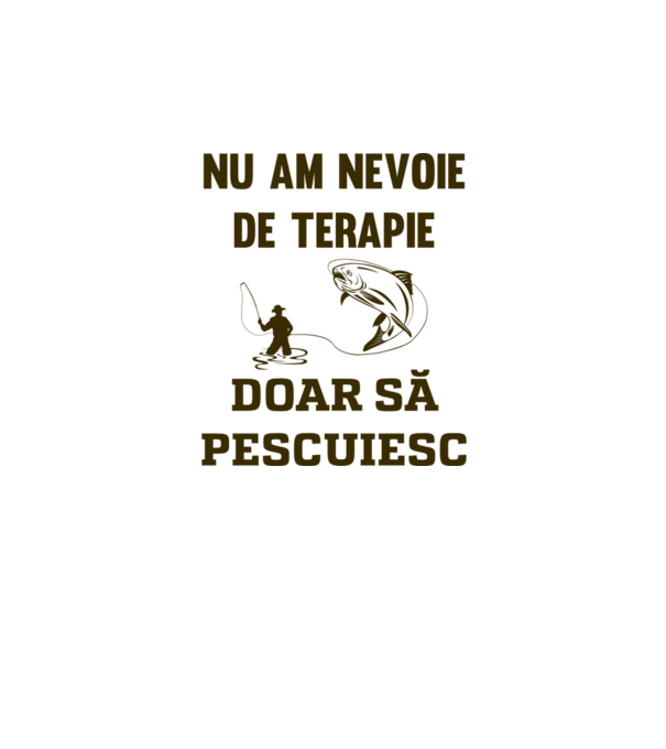 Nu am nevoie de terapie, doar să pescuiesc model alb pe tricou