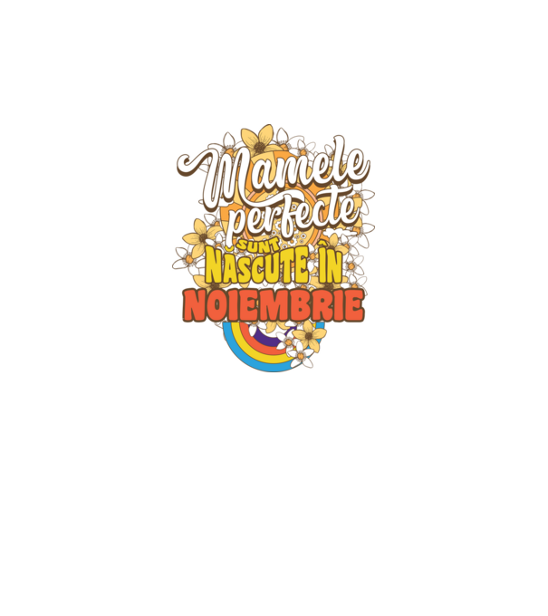 Mamele perfecte sunt născute în noiembrie. model alb pe tricou