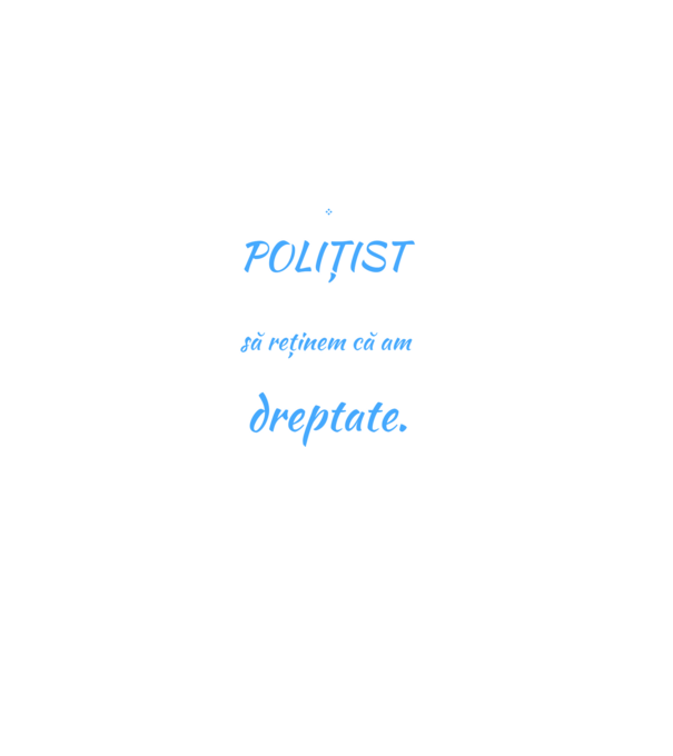 Sunt POLIȚIST, pentru a economisi timp, să reținem că am întotdeauna dreptate model negru pe tricou