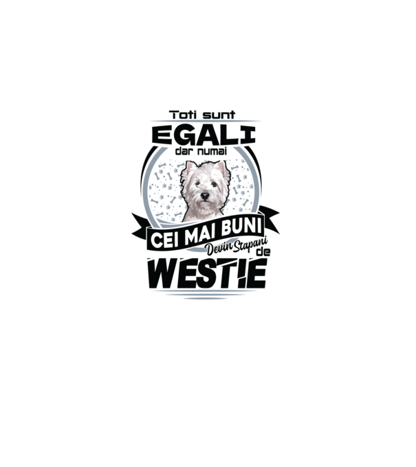 Toți sunt egali, dar numai cei mai buni devin stăpâni de westie model alb pe tricou
