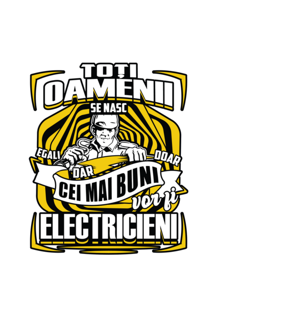 Toți oamenii - se nasc egali dar doar cei mai buni vor fi-electricieni model negru pe tricou