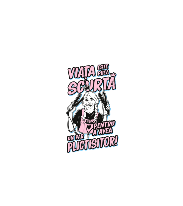viata este prea scurta pentru a avea un par plictisitor model negru pe tricou