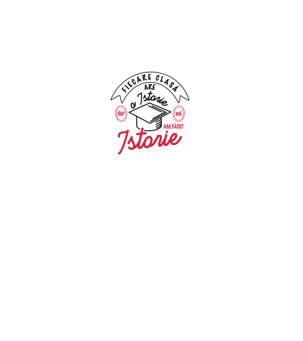 Fiecare clasă - are - o istorie - Dar noi - am făcut - Istorie! model alb pe tricou