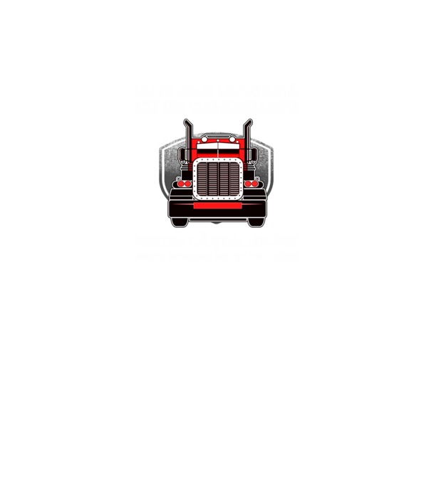 nu te pune niciodată cu un camionagiu, pentru că știm locuri unde nimeni nu te va găsi model negru pe tricou