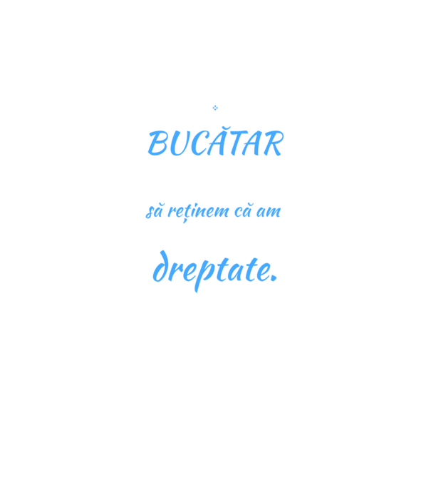 sunt BUCĂTAR, pentru a economisi timp, să reținem că am întotdeauna dreptate model negru pe tricou