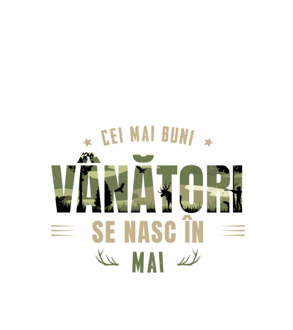 Cei mai buni vânători se nasc în mai model alb pe tricou
