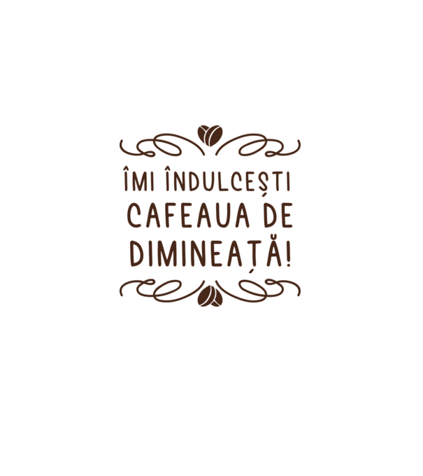 Valentine îmi îndulcești cafeaua de dimineață model alb pe tricou