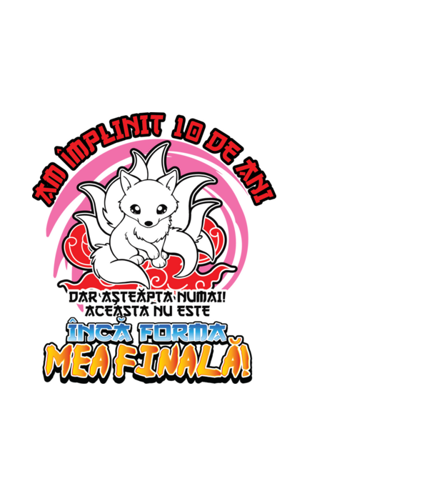 Am împlinit 10 de ani - Dar așteaptă numai! Aceasta nu este încă forma mea finală! model alb pe tricou