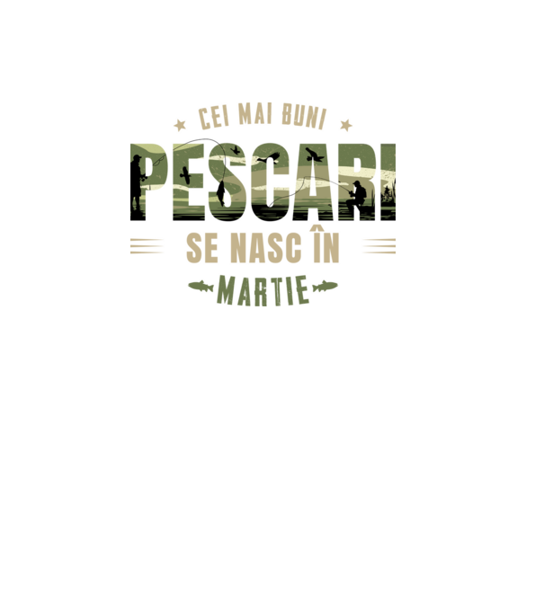 Cei mai buni pescari se nasc în martie model alb pe tricou