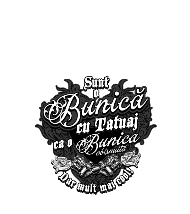 Sunt o bunică cu tatuaj, ca o bunică obișnuită, dar mult mai cool! model negru pe tricou