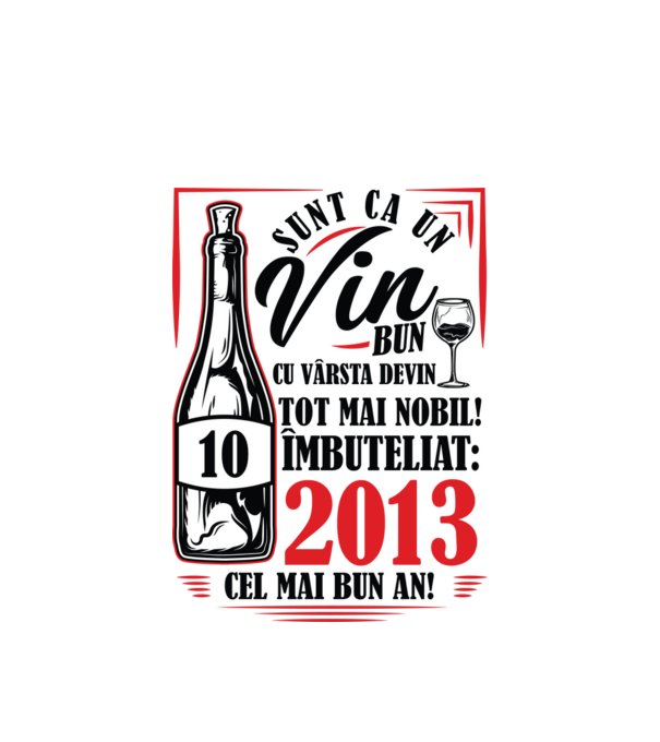Un Vin Bun 10 2013 model alb pe tricou
