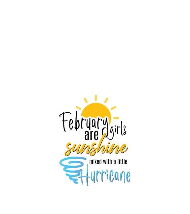February Girls are Sunshine mixed with a little Hurricane model alb pe tricou