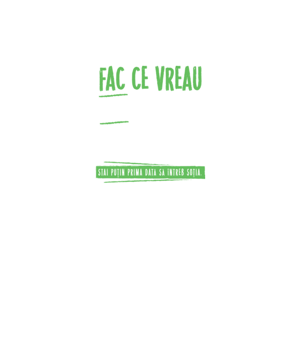 Fac ce vreau și când vreau! model negru pe tricou