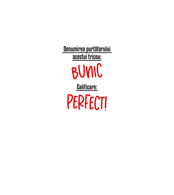 Denumirea purtătorului acestui tricou: bunic! Calificare: Perfect! model alb pe tricou