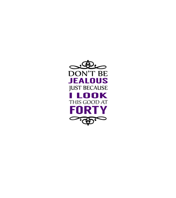 'Don''t be jealous - 40' model alb pe tricou