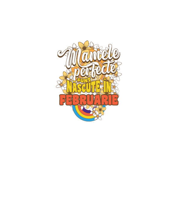 Mamele perfecte sunt născute în februarie. model alb pe tricou