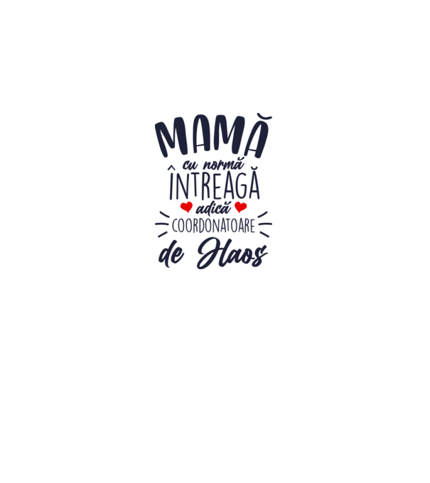 Mamă cu normă întreagă adică coordonatoare de haos model alb pe tricou