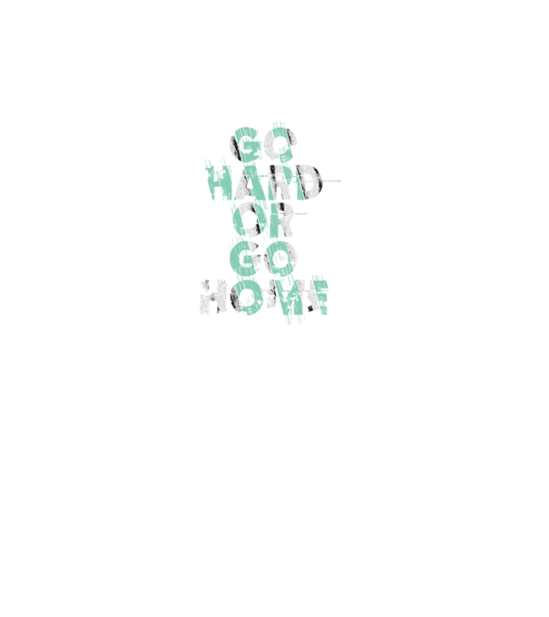 Go Hard or Go Home model turcoaz pe tricou