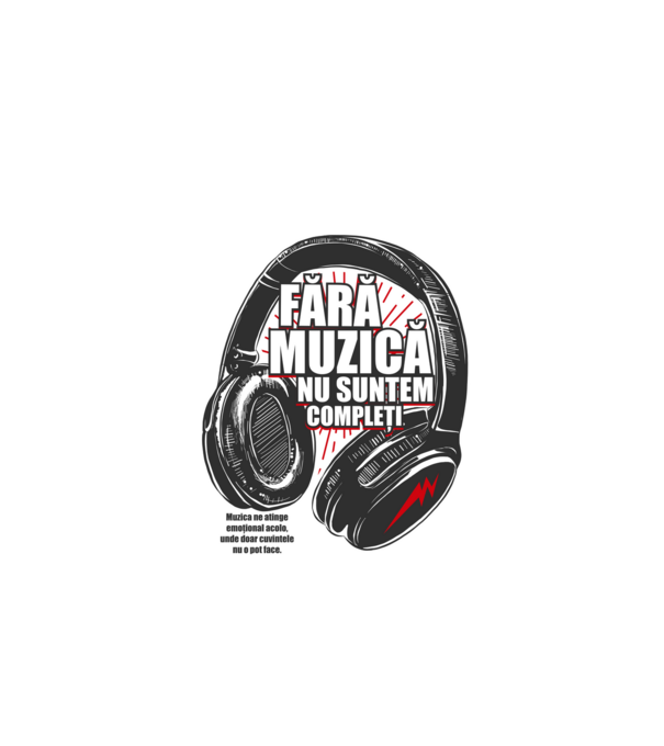Fără muzică nu suntem compleți - Muzica ne atinge emoțional acolo, unde doar cuvintele nu o pot face. model alb pe tricou