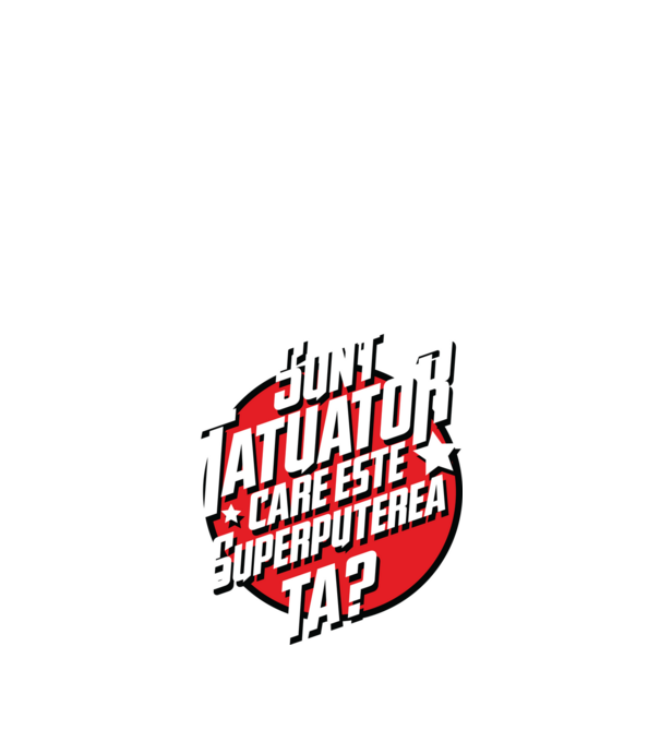 sunt tatuator, care este superputerea ta ta? model negru pe tricou