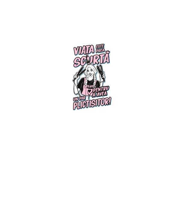 viata este prea scurta pentru a avea un par plictisitor model negru pe tricou