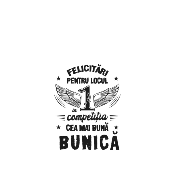 Felicitări pentru locul 1 în competiția Cea mai bună bunică! model alb pe tricou
