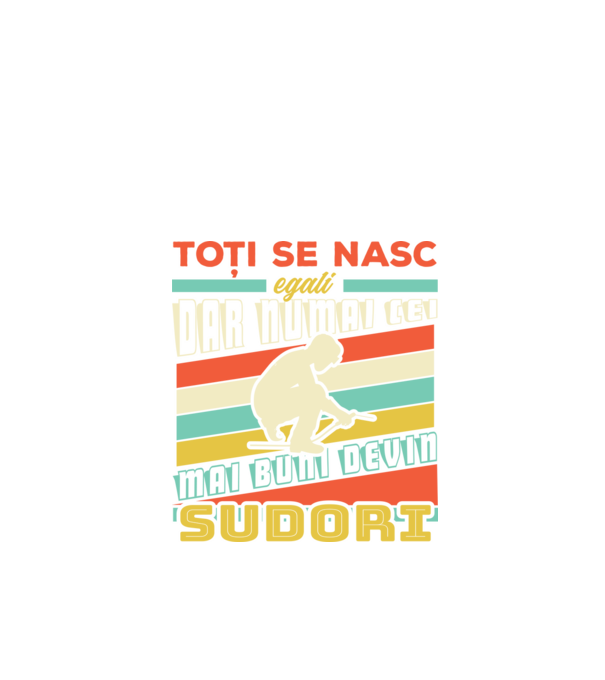 Toți se nasc egali, dar numai cei mai buni devin sudori model negru pe tricou