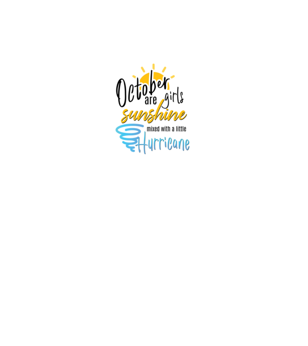 October Girls are Sunshine mixed with a little Hurricane model alb pe tricou