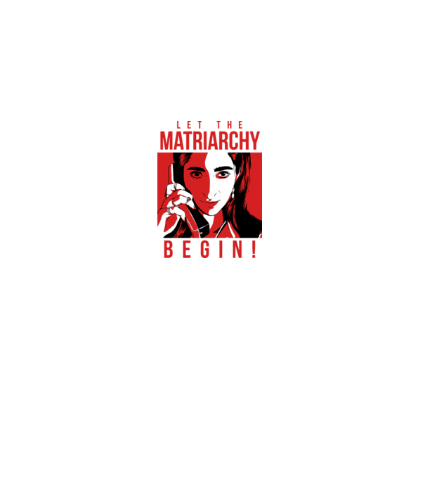 let the matriarchy begin model alb pe tricou