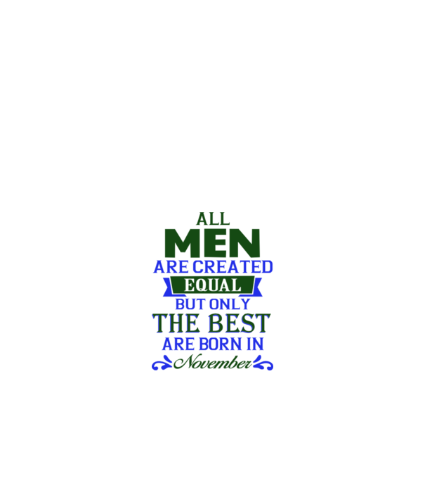 All men created equal but only the beat are born in november model albastru deschis pe tricou
