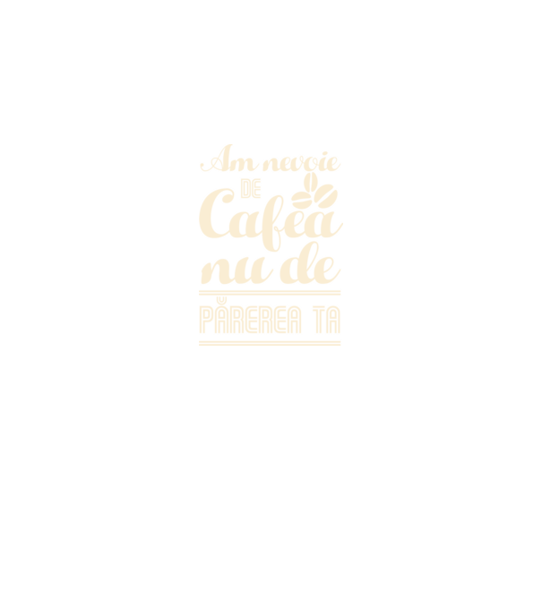 am nevoie de cafea, nu de părerea ta model negru pe tricou