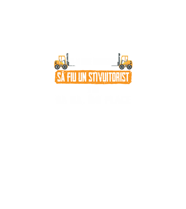 nu-mi place întotdeauna să fiu un stivuitorist, stai, ba da, îmi place model negru pe tricou