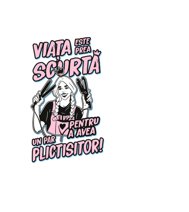 viata este prea scurta pentru a avea un par plictisitor model negru pe tricou