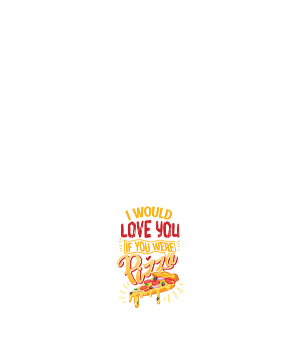 I would love you if you were pizza model alb pe tricou