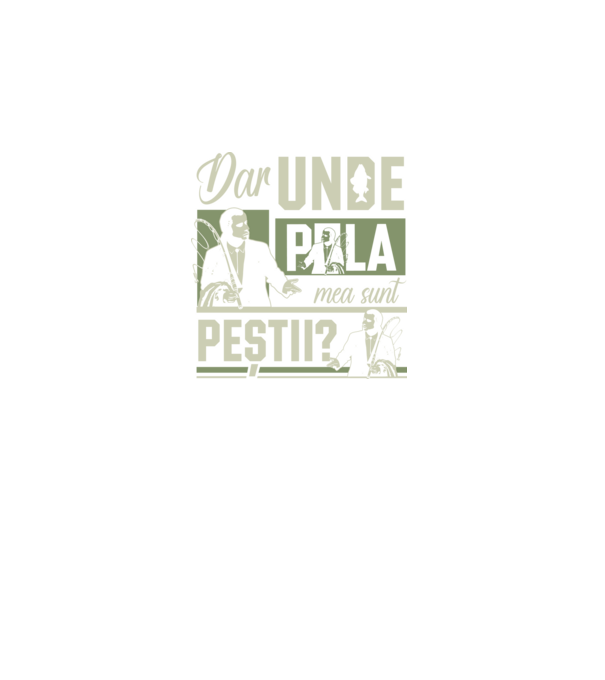 Dar unde p la mea sunt peștii model negru pe tricou