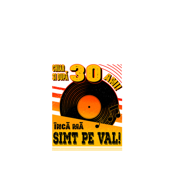 Încă mă simt pe val! 30 model negru pe tricou