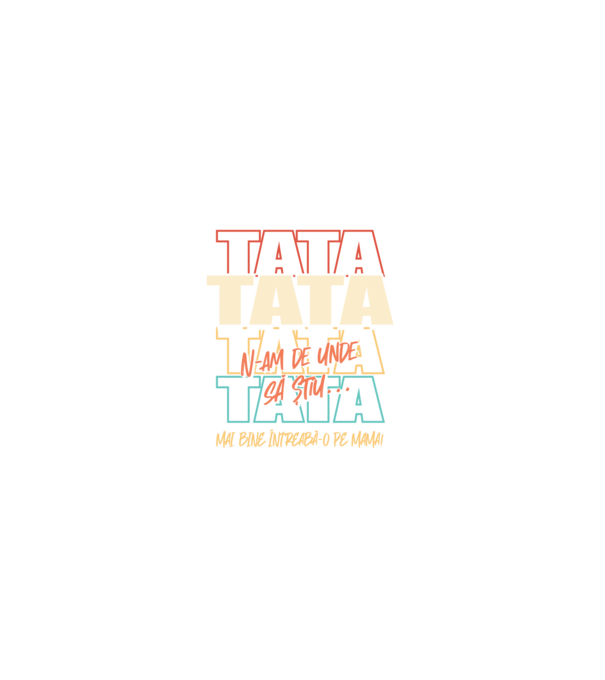 Tata N-am de unde să știu model negru pe tricou