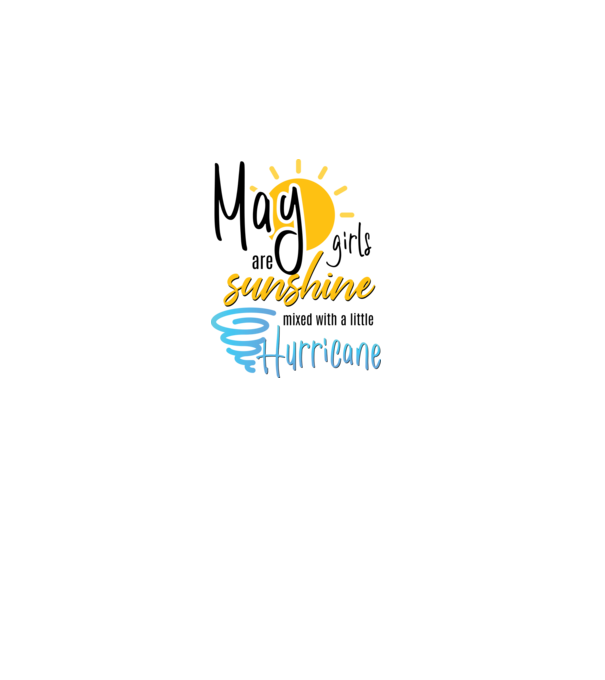 May Girls are Sunshine mixed with a little Hurricane model alb pe tricou