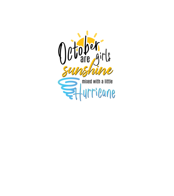 October Girls are Sunshine mixed with a little Hurricane model alb pe tricou