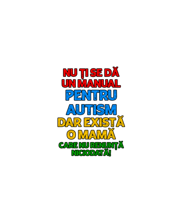 Nu ți se dă un manual pentru autism, dar există o mamă care nu renunță niciodată! model alb pe tricou
