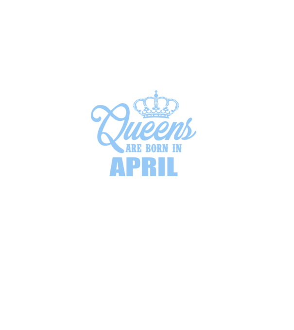 Queens are born in - April model albastru regal pe tricou