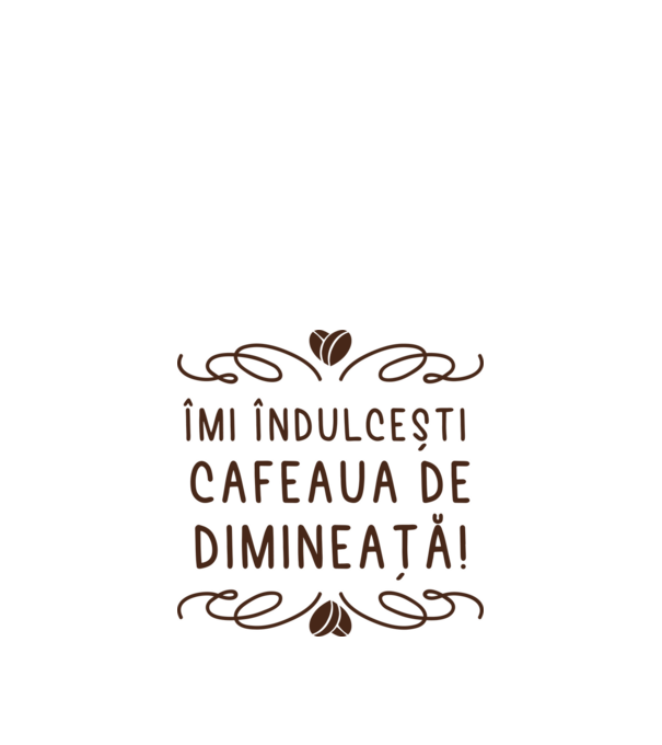 Valentine îmi îndulcești cafeaua de dimineață model alb pe tricou
