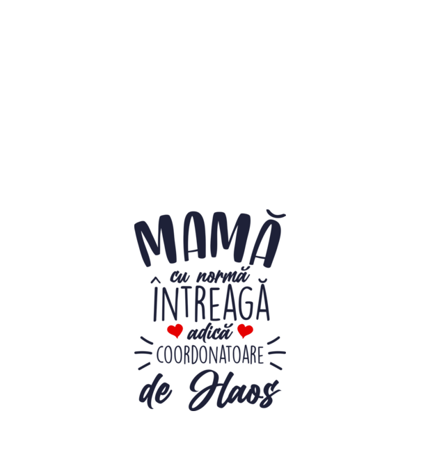 Mamă cu normă întreagă adică coordonatoare de haos model alb pe tricou